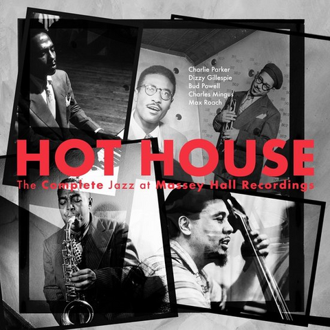 HOT HOUSE - PARKER - HOT HOUSE: THE COMPLETE JAZZ AT MASSEY HALL RECORDINGS (3LP - RESTORED & REM23 - 1953)