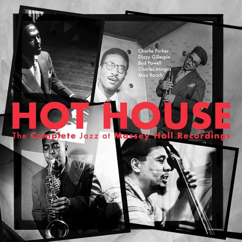 HOT HOUSE - PARKER / GILLESPIE / MINGUS / ROACH / POWELL - HOT HOUSE: THE COMPLETE JAZZ AT MASSEY HALL RECORDINGS (1953 - 2CD | RESTORED & REM23)