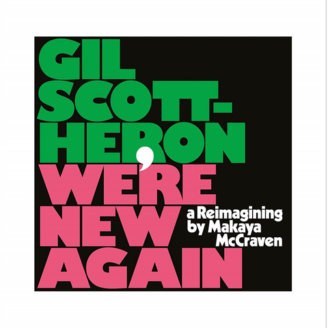 GIL SCOTT-HERON & MAKAYA MCCRAVEN - WE'RE NEW AGAIN - A REIMAGINING BY MCCRAVEN (2020)