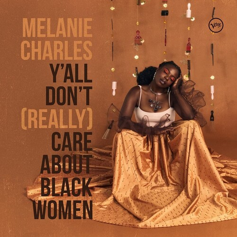MELANIE CHARLES - Y'ALL DON'T [REALLY] CARE ABOUT BLACK WOMEN (LP - 2021)
