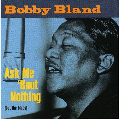 BOBBY ‘BLUE’ BLAND - ASK ME 'BOUT NOTHING [BUT THE BLUES] (1999)