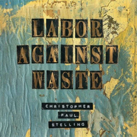 CHRISTOPHER PAUL STERLING - LABOR AGAINST WASTE (LP)