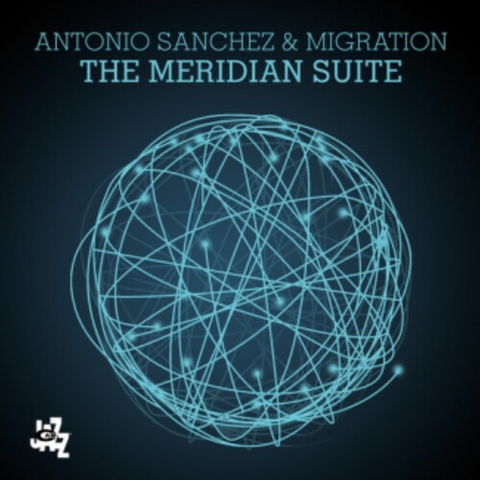 ANTONIO SANCHEZ & MIGRATION - MERIDIAN SUITE (2015)