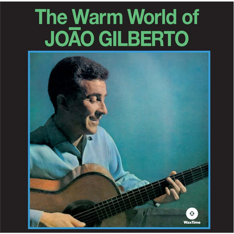 JOAO GILBERTO - THE WARM WORLD OF (LP - rem’13 - 1959)