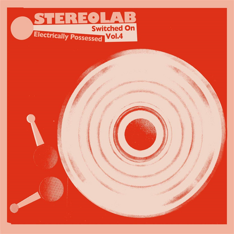 STEREOLAB - ELECTRICALLY POSSESSED [SWITCHED ON VOL.4] (2021 - 2CD)