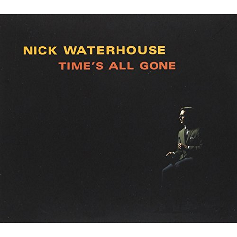NICK WATERHOUSE - TIME'S ALL GONE (2012)