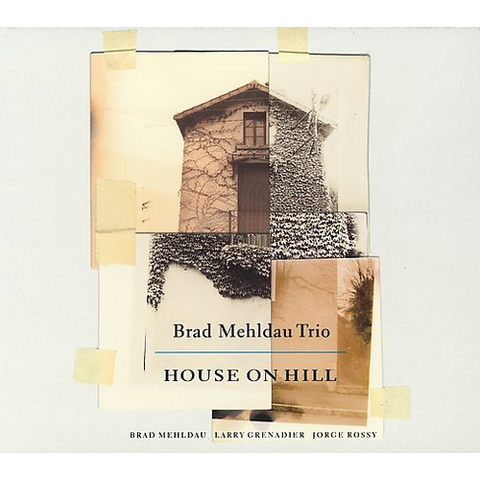BRAD MEHLDAU TRIO - HOUSE ON HILL (2006)