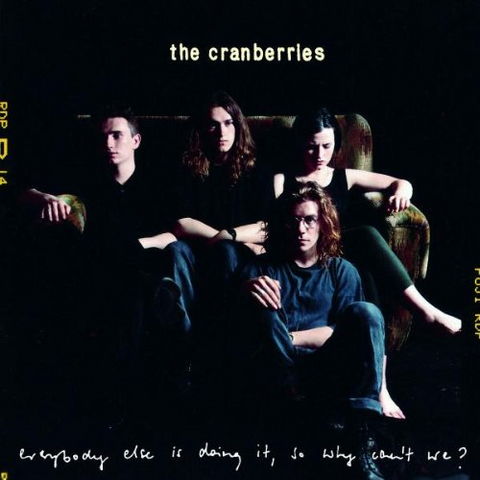 CRANBERRIES - EVERYBODY ELSE IS DOING IT, SO WHY CAN'T WE? (1993)