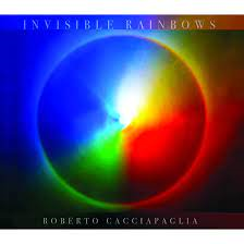 CACCIAPAGLIA ROBERTO - Invisible Rainbows (Cd Numbered Limited Edt.)