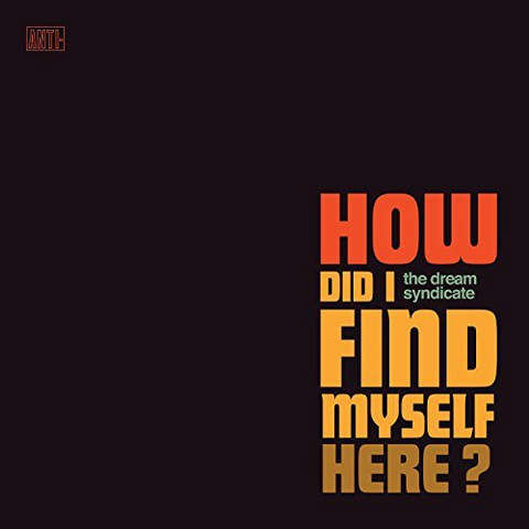 THE DREAM SYNDICATE - HOW DID I FIND MYSELF HERE (LP)
