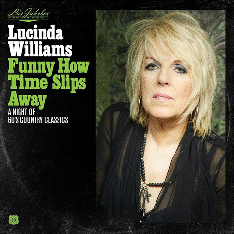 LUCINDA WILLIAMS - FUNNY HOW TIME SLIPS AWAY (2021 - lu's jukebox pt.4)
