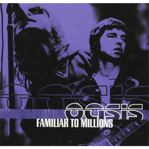 OASIS - FAMILIAR TO MILLIONS