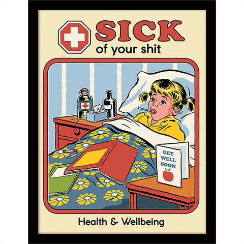 STEVEN RHODES - SICK OF YOUR SHIT - STAMPA IN CORNICE | 30X40 CM