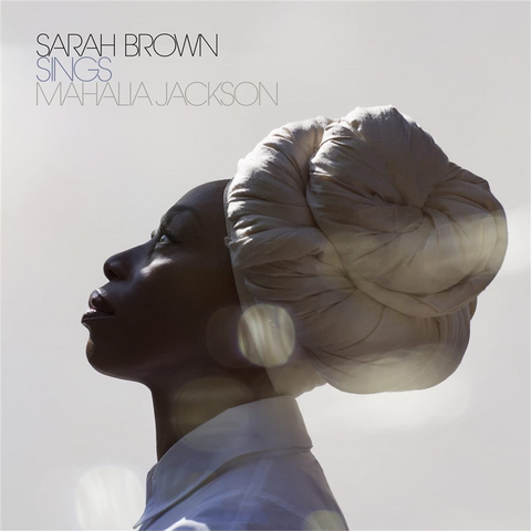 SARAH BROWN - SINGS MAHALIA JACKSON (2022)