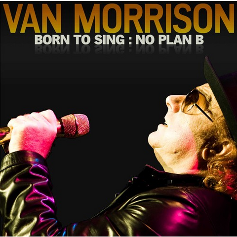 VAN MORRISON - BORN TO SING: NO PLAN B (2012)