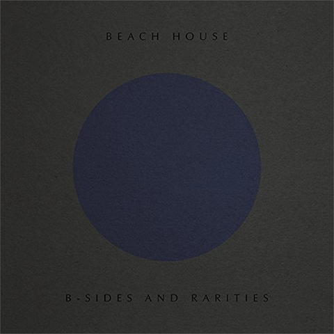 BEACH HOUSE - B-SIDES & RARITIES (2017)