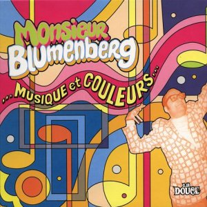 MONSIEUR BLUMENBERG - ..MUSIQYE ET COULEURS...