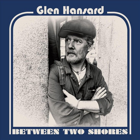 GLEN HANSARD - BETWEEN TWO SHORES (LP - US | REM24 - 2018)