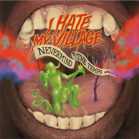 I HATE MY VILLAGE - NEVERMIND THE TEMPO (LP - 2024)