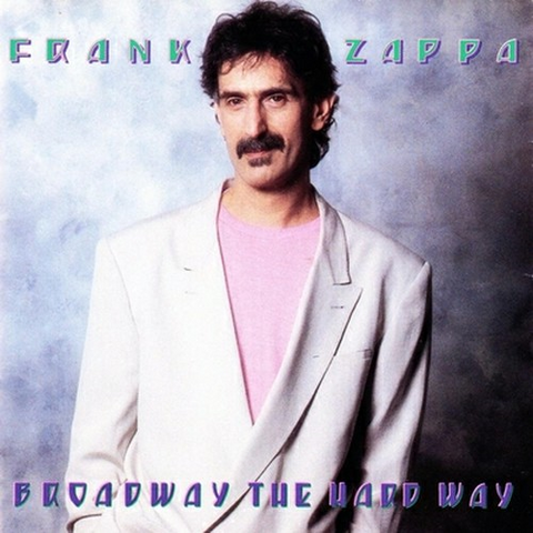 ZAPPA FRANK - BROADWAY THE HARD WAY