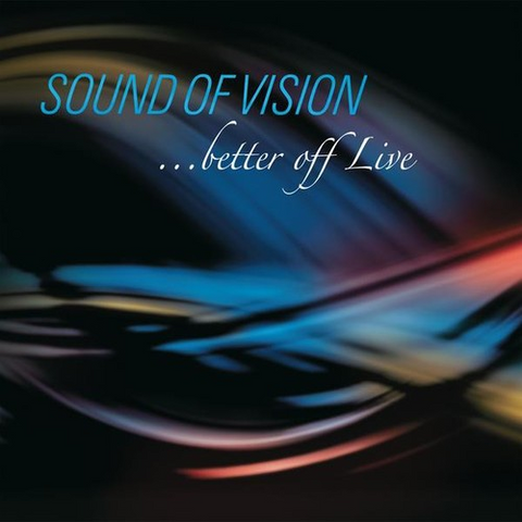 SOUND OF VISION - ...BETTER OFF LIVE (2010)
