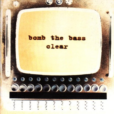 BOMB THE BASS - CLEAR