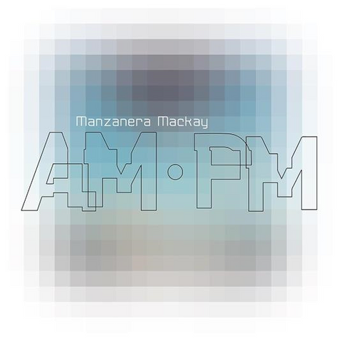 PHIL MANZANERA & ANDY MACKAY - MANZANERA MACKAY AM.PM (2023)