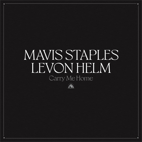 MAVIS STAPLES & LEVON HELM - CARRY ME HOME (LP  - 2022)
