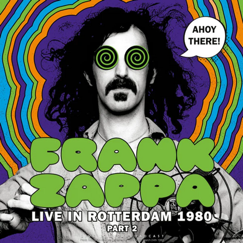 FRANK ZAPPA - AHOY THERE! LIVE IN ROTTERDAM 1980 PART 2 (LP - BROADCAST – 2020)