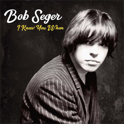 BOB SEGER - I KNEW YOU WHEN (2017 - deluxe)