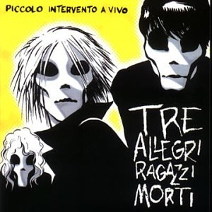 TRE ALLEGRI RAGAZZI MORTI - PICCOLO INTERVENTO A VIVO (1997)