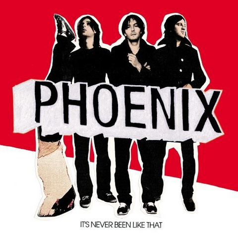 PHOENIX - IT'S NEVER BEEN LIKE THAT (2006)