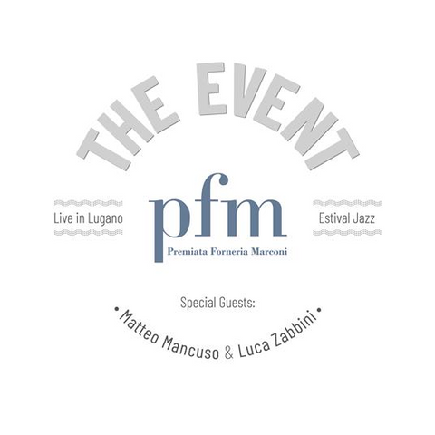 PREMIATA FORNERIA MARCONI (P.F.M.) - THE EVENT: LIVE IN LUGANO (2023)