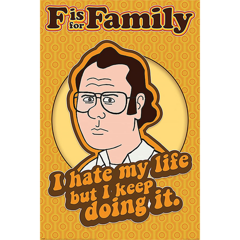 F IS FOR FAMILY - I HATE MY LIFE - 925 - poster