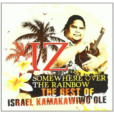 IZ KAMAKAWIWO'OLE - SOMEWHERE OVER THE RAINBOW (2011 - THE BEST)