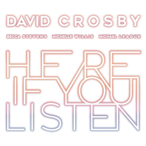 DAVID CROSBY - HERE IF YOU LISTEN (LP - 2018)