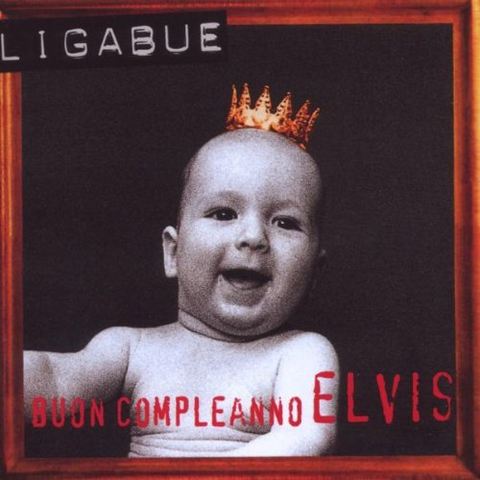 LIGABUE - BUON COMPLEANNO ELVIS (1995 - special remaster)