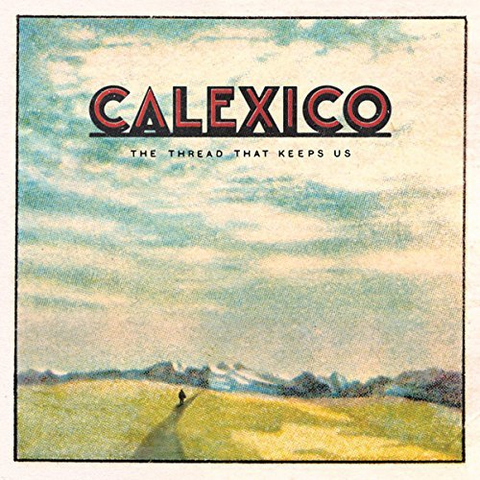 CALEXICO - THE THREAD THAT KEEPS US (LP - 2018)