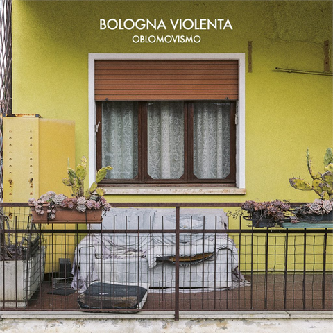 BOLOGNA VIOLENTA - OBLOMOVISMO (2026)