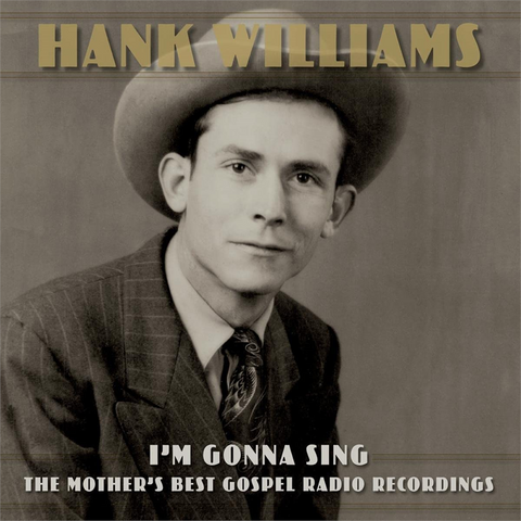 HANK WILLIAMS - I'M GONNA SING: the mother's best gospel radio recordings (3LP - 2022)