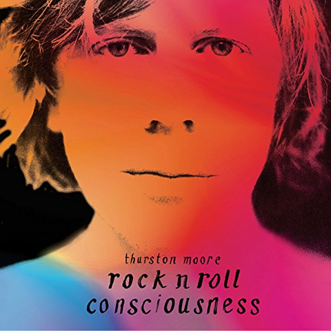 MOORE THURSTON - SONIC YOUTH - ROCK 'N ROLL CONSCIOUSNESS (2017)