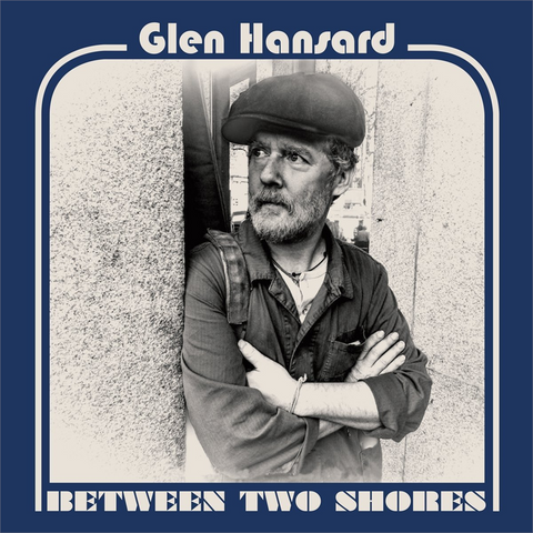 GLEN HANSARD - BETWEEN TWO SHORES (2018)