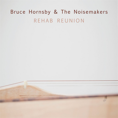 HORNSBY BRUCE & NOISMAKERS - REHAB REUNION