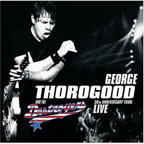 GEORGE THOROGOOD - 30th ANNIVERSARY TOUR: LIVE