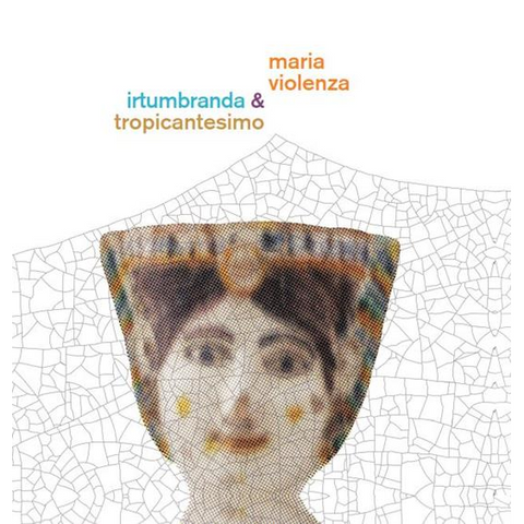 MARIA VIOLENZA & IRTUMBRANDA + TROPINCANTESIMO - MARIA VIOLENZA & IRTUMBRANDA + TROPINCANTESIMO (LP - 2025)