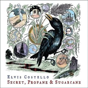 ELVIS COSTELLO - SECRET, PROFANE & SUGARCANE