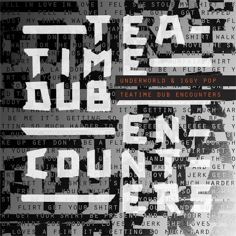 UNDERWORLD & IGGY POP - TEA TIME DUB ENCOUNTERS (LP - 2018)