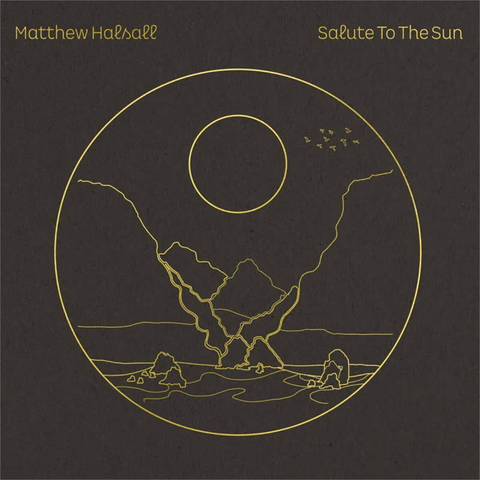 MATTHEW HALSALL - SALUTE TO THE SUN (2LP - 2020)