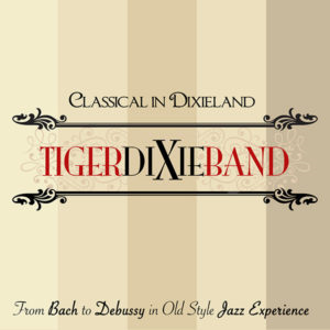 TIGER DIXIE BAND - CLASSICAL IN DIXIELAND (2017)