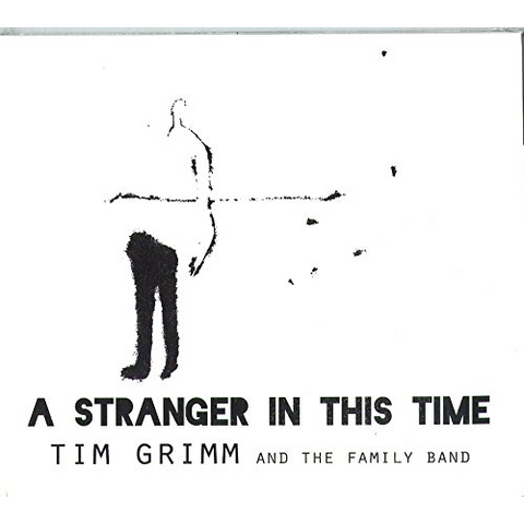 TIM GRIMM & THE FAMILY BAND - A STRANGER IN THIS TIME (2017)